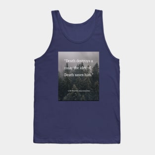 E.M. Forster quote: Death destroys a man: the idea of Death saves him. Tank Top